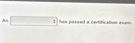 An □ : has passed a certification exam.