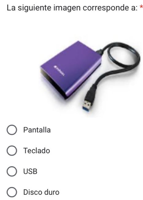 La siguiente imagen corresponde a: *
Pantalla
Teclado
USB
Disco duro