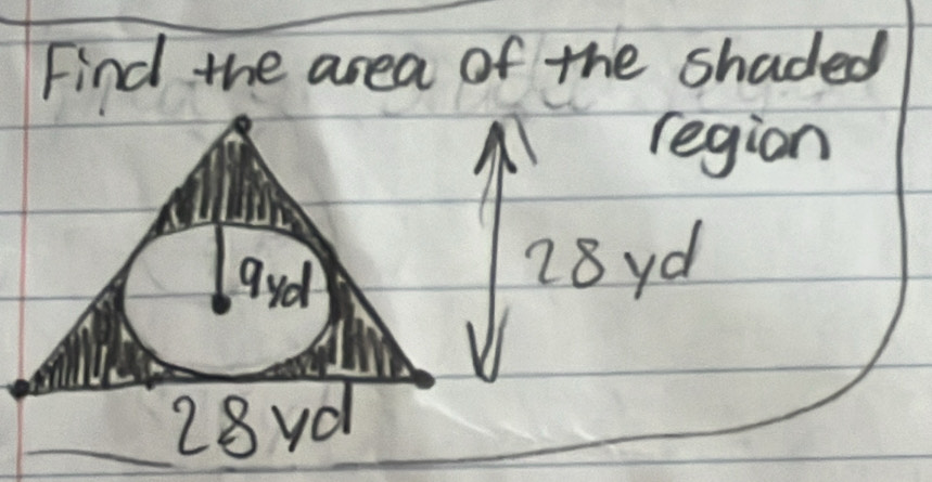 Find the area of the shaded 
region
28yd