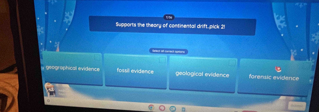 7/36
Supports the theory of continental drift..pick 2!
Select all correct options
geographical evidence fossil evidence geological evidence forensic evidence
Sutei