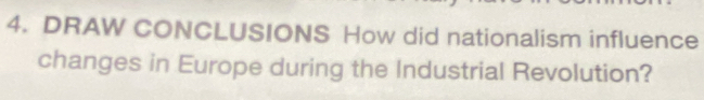 DRAW CONCLUSIONS How did nationalism influence 
changes in Europe during the Industrial Revolution?