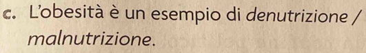 Lobesità è un esempio di denutrizione / 
malnutrizione.