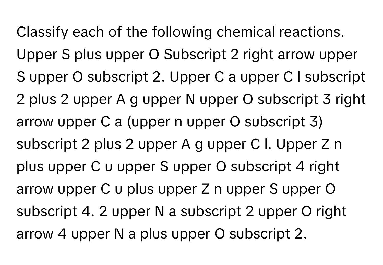 Solved: Classify each of the following chemical reactions. Upper S plus ...