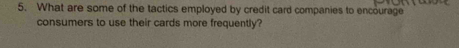 What are some of the tactics employed by credit card companies to encourage 
consumers to use their cards more frequently?