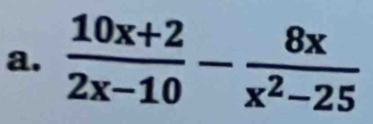  (10x+2)/2x-10 - 8x/x^2-25 