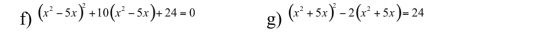 (x^2-5x)^2+10(x^2-5x)+24=0 g) (x^2+5x)^2-2(x^2+5x)=24