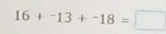 16+^-13+^-18=□