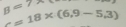 B=7x
c=18* (6,9-5.3)