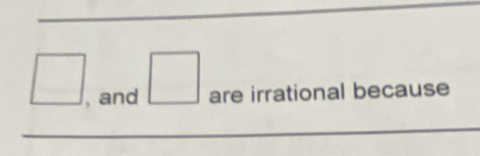 ^□ 
, and □ are irrational because