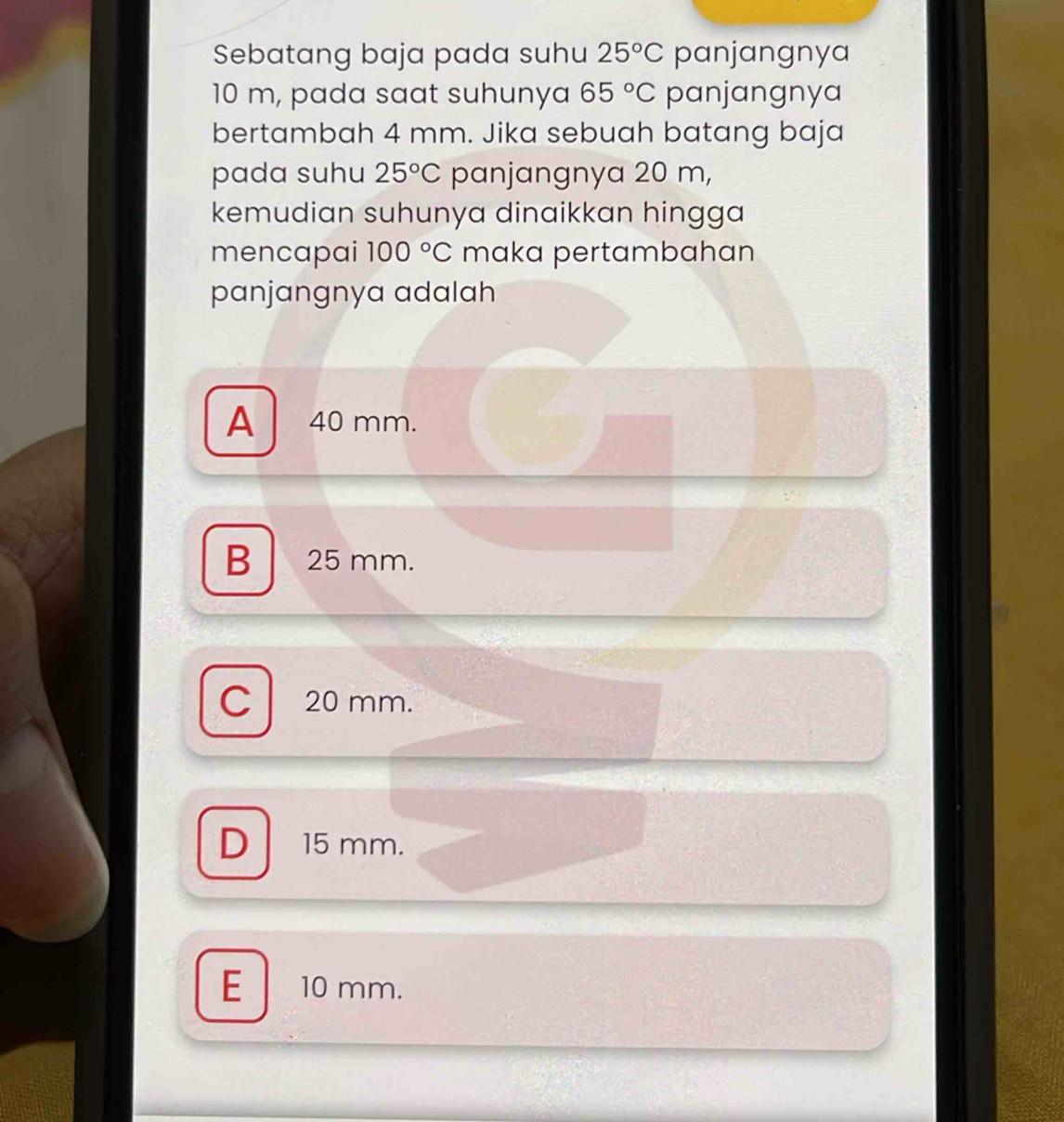 Sebatang baja pada suhu 25°C panjangnya
10 m, pada saat suhunya 65°C panjangnya
bertambah 4 mm. Jika sebuah batang baja
pada suhu 25°C panjangnya 20 m,
kemudian suhunya dinaikkan hingga
mencapai 100°C maka pertambahan
panjangnya adalah
A 40 mm.
B 25 mm.
Cl 20 mm.
D 15 mm.
E 10 mm.