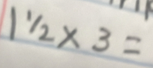 1frac 1/_2* 3=