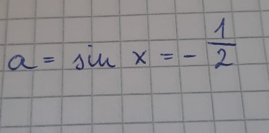 a=sin x=- 1/2 