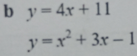 y=4x+11
y=x^2+3x-1