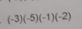 (-3)(-5)(-1)(-2)