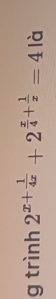 trình 2^(x+frac 1)4x+2^(frac x)4+ 1/x =4|a