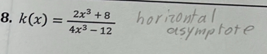 k(x)= (2x^3+8)/4x^3-12 