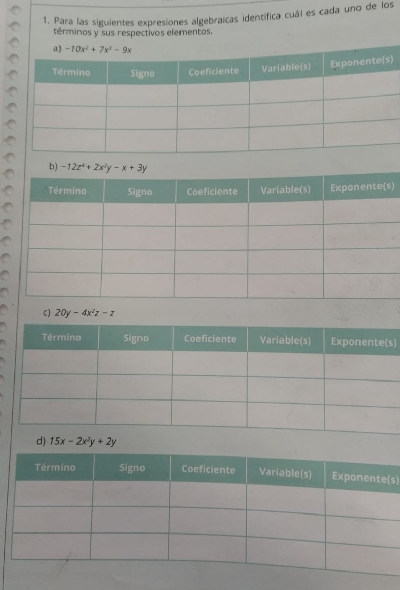 Para las siguientes expresiones algebraicas identifica cuál es cada uno de los
términos y sus respectivos elementos.
)
b) 
)
C) 20y-4x^2z-z
)
d) 15x-2x^2y+2y
s)