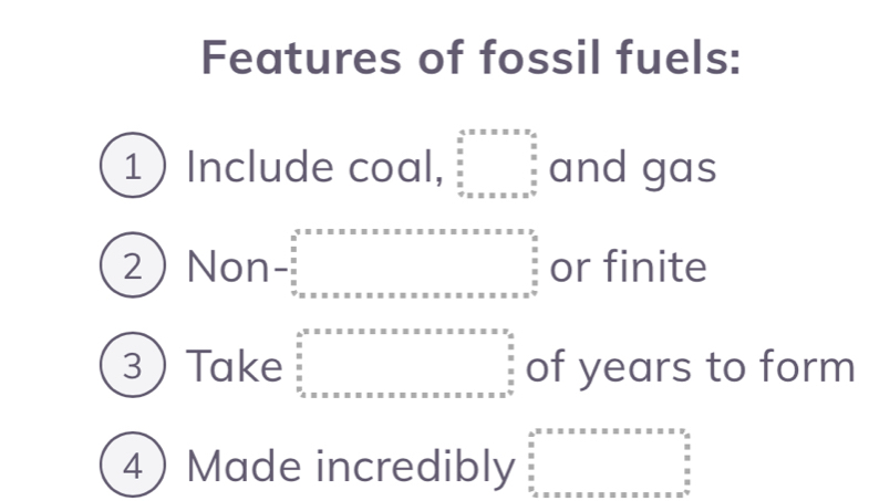 Features of fossil fuels: 
1) Include coal, beginarrayr 4.5* x=x* x  8/9   8/9   8/9   8/9  w=x* x* x°  8/9 endarray and gas 
2Non beginarrayr 2^( (2)* * * * * * * * * * * * * * * * * * * * * * * * x)/*   *  x/2  * * * * * * * * * * *  * * * * * * * *  * *  *  * * * * * * * * * * * * *  * * * &* * * * * * * * * * * * * * * endarray or finite 
3Take beginarrayr b^2· x· x· x· x· x· x· x· x· x· x· x· x· x· x· x· y_(_x)^_u^(x_x^0^x)_x=x* x* x* x* x* x* x* x* x* x* x* x* x* x* x* x* x* x* x* x^2 of years to form 
4 Made incredibly beginarrayr a^(2..5.s................................. n n.......)n........ n.... nendarray 