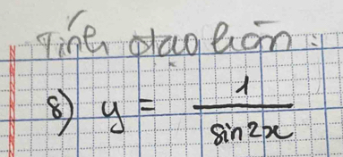 Tine plaghon 
⑧ y= 1/sin 2x 