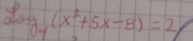 log _4(x^2+5x-8)=2