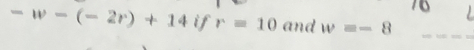 10
-w-(-2r)+14ifr=10 and w=-8 _