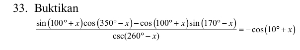 Buktikan
 (sin (100°+x)cos (350°-x)-cos (100°+x)sin (170°-x))/csc (260°-x) =-cos (10°+x)