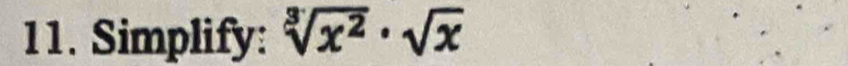 Simplify: sqrt[3](x^2)· sqrt(x)