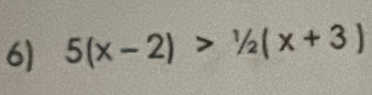 5(x-2)>1/2(x+3)