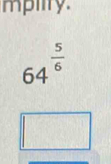 mpilty.
64^(frac 5)6
□