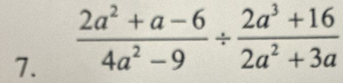  (2a^2+a-6)/4a^2-9 /  (2a^3+16)/2a^2+3a 