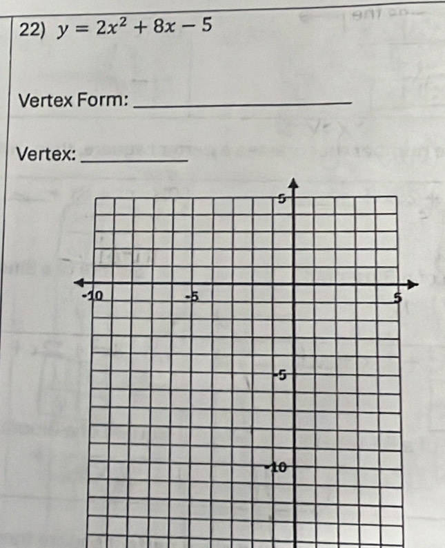 y=2x^2+8x-5
Vertex Form:_ 
Vertex:_