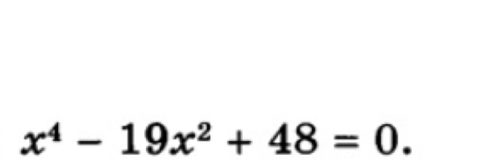 x^4-19x^2+48=0.