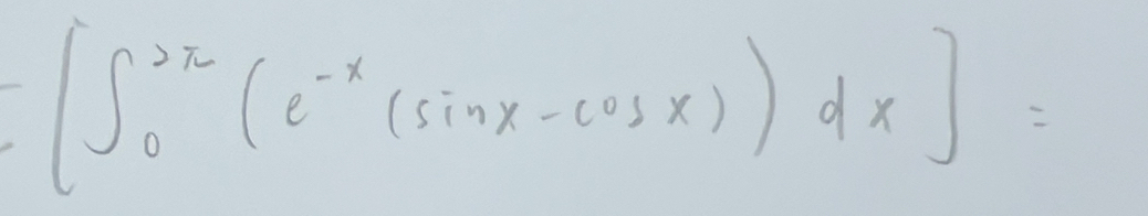 [∈t _0^((2π)(e^-x)(sin x-cos x))dx]=