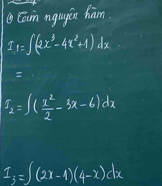 ①Carn ngugen ham
I_1=∈t (2x^3-4x^2+1)dx

I_2=∈t ( x^2/2 -3x-6)dx
1_3=∈t (2x-1)(4-x)dx