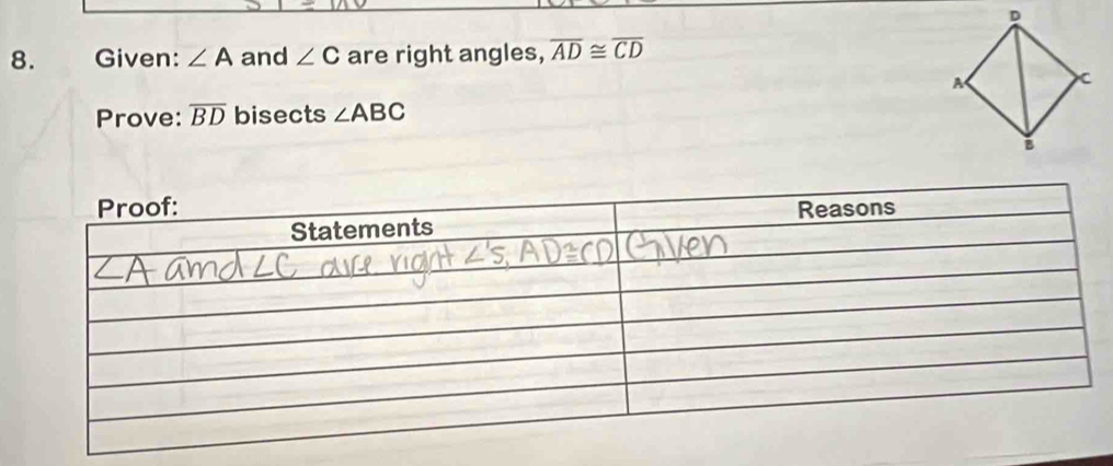 Given: ∠ A and ∠ C are right angles, overline AD≌ overline CD
Prove: overline BD bisects ∠ ABC