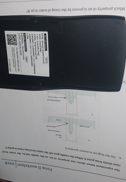 Form II worksheet 
2018 
The experiment below shows one property of air, as the candle burns, the water level 
rises slowly from point X. When the candle goes off, the water level has risen to point Y
6. Use the diagram to answer question 6. 
mir 
gem jar 
Casde bursing 
_as trough =alée léval 
candie fame aff 
water level 
a 
B 5

r 2
Which property of air is proven by the rising of water in jar B?
