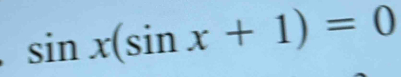 sin x(sin x+1)=0