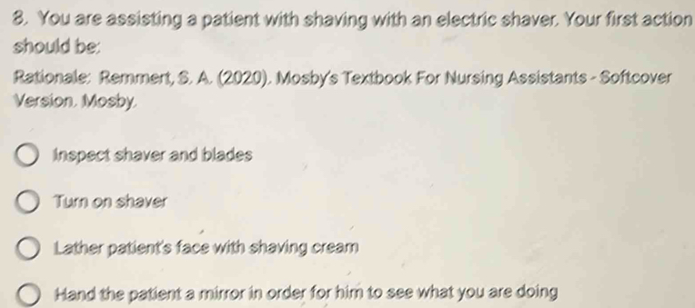 You are assisting a patient with shaving with an electric shaver. Your ...