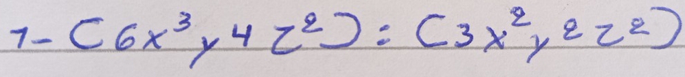 1- (6x^3y^4z^2):(3x^2y^2z^2)