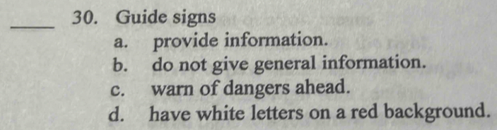 Solved: Guide signs a. provide information. b. do not give general ...
