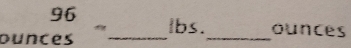 ounces^(96) _  lbs._  ounces