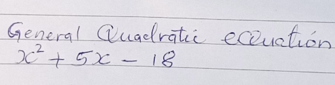 General Quadratic eciuation
x^2+5x-18