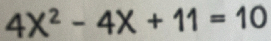 4X^2-4X+11=10