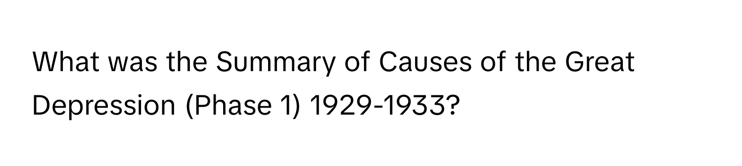 What was the Summary of Causes of the Great Depression (Phase 1) 1929-1933?