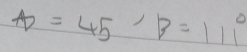 B=45, B=111°