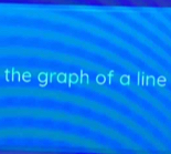 the graph of a line