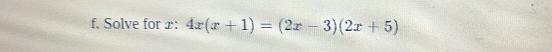 Solve for x : 4x(x+1)=(2x-3)(2x+5)