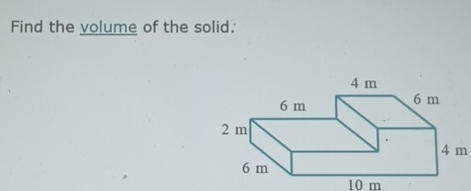 Find the volume of the solid.
4 m
10 m