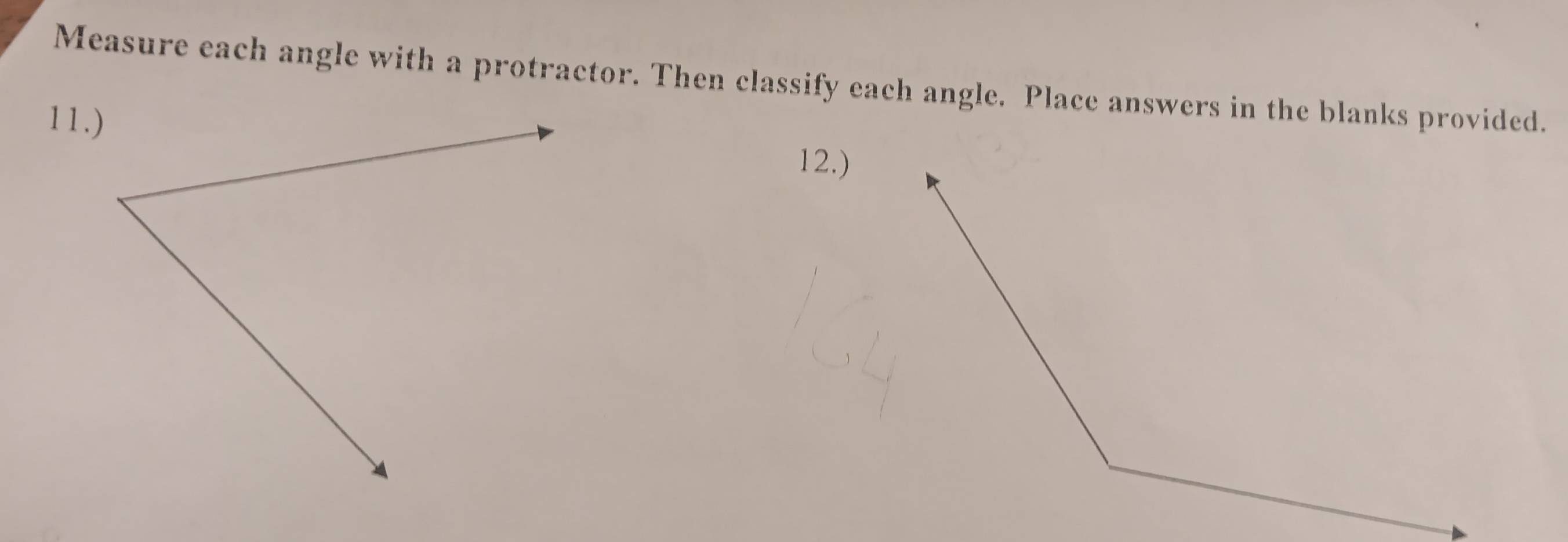 Measure each angle with a protractor. Then classify each angle. Place answers in the blanks provided. 
11.) 
12.)