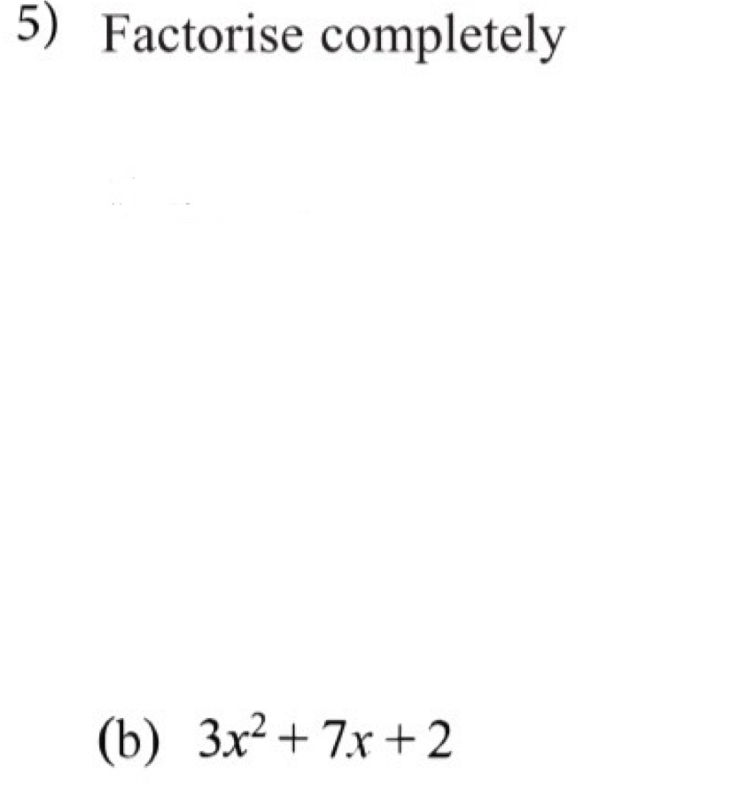 Factorise completely 
. 
(b) 3x^2+7x+2